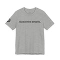 Sweat the Details Tee