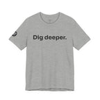 Dig Deeper Tee